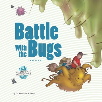 Battle with the Bugs: An Imaginative Journey Through the Immune System (Human Bo