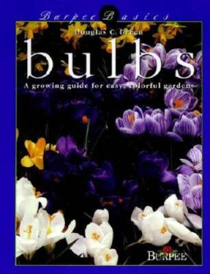 Burpee Basics: Bulbs -A growing guide for easy, colorful gardens - VERY GOOD