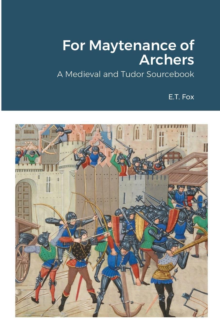 Thumbnail - For Maytenance Of Archers A Medieval And Tudor Sourcebook E. T. Fox