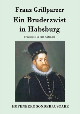 Franz Grillparzer - Ein Bruderzwist in Habsburg Trauerspiel in fnf Au - X555z