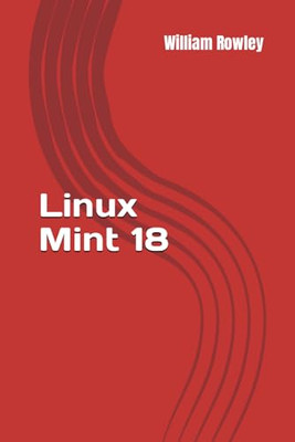 Linux Mint 18: Guide for Beginners - Paperback NEW Rowley, William 23/02/2017