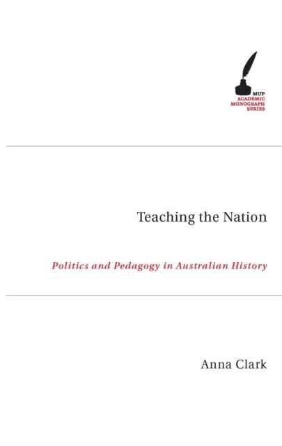 Teaching the Nation  Politics and Pedagogy in by Anna Clark PAPERBACK