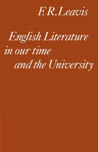 English Literature in our Time and the University: The Clark... - Leavis, F. R.