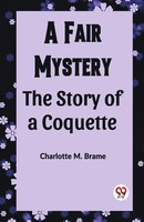 A Fair Mystery The Story Of A Coquette Charlotte M. Brame Taschenbuch Englisch
