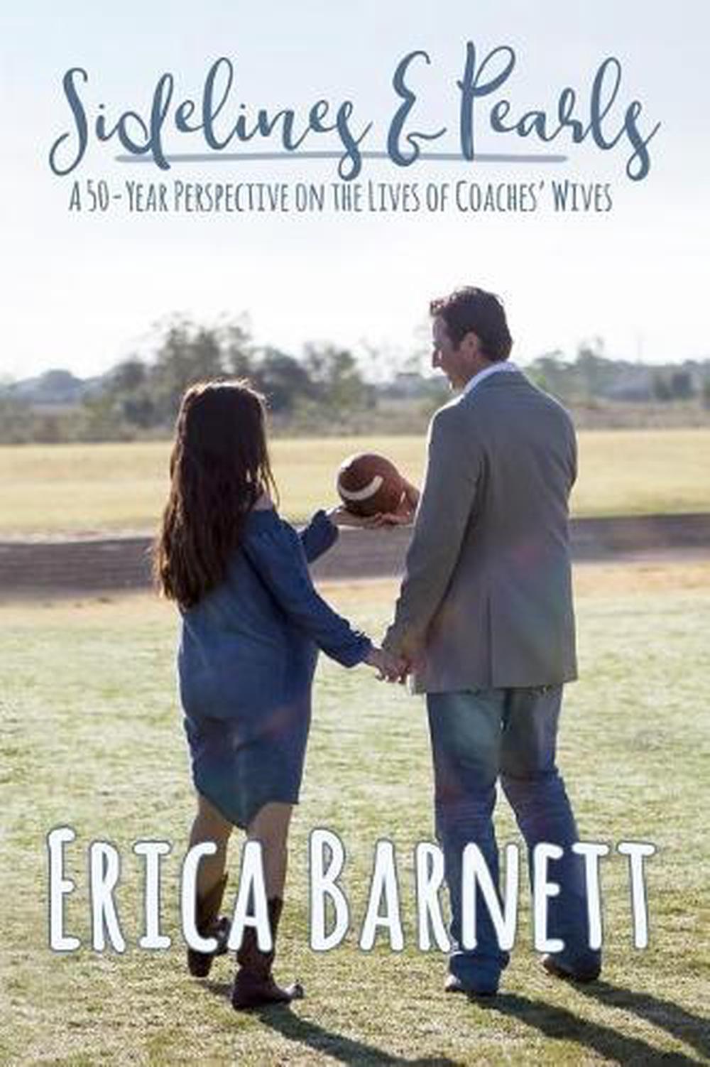 Sideline & Pearls: A 50-Year Perspective on the Lives of Coaches? Wives by Erica