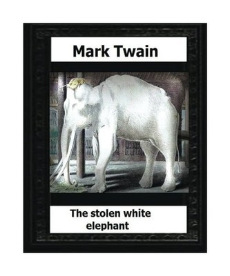 The stolen white elephant, etc. (1882) by:Mark Twain, Twain, Mark