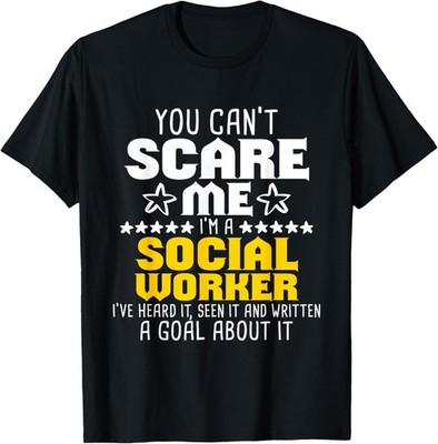 You Can't Scare Me I'm A Social Worker - Community Servant T-Shirt