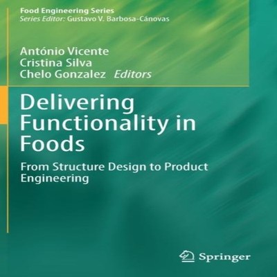 Delivering Functionality in Foods From Structure Design to Produc