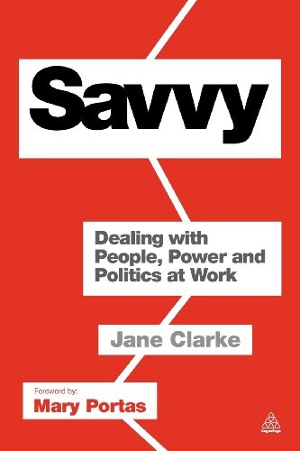 Savvy: Dealing with People, Power and Politics at Work By Jane Clarke