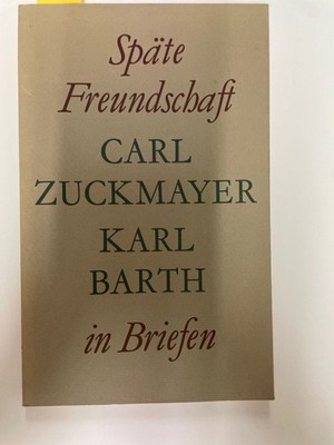 Späte Freundschaft in Briefen Zürich Auflage Zuckmayer, Carl und Karl Barth: