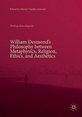 William Desmonds Philosophy between Metaphysics, Religion, E... - 9783030075545