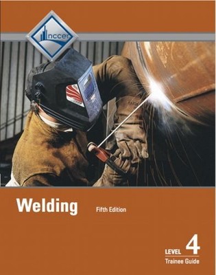 Welding Trainee Guide, Level 4, Nccer