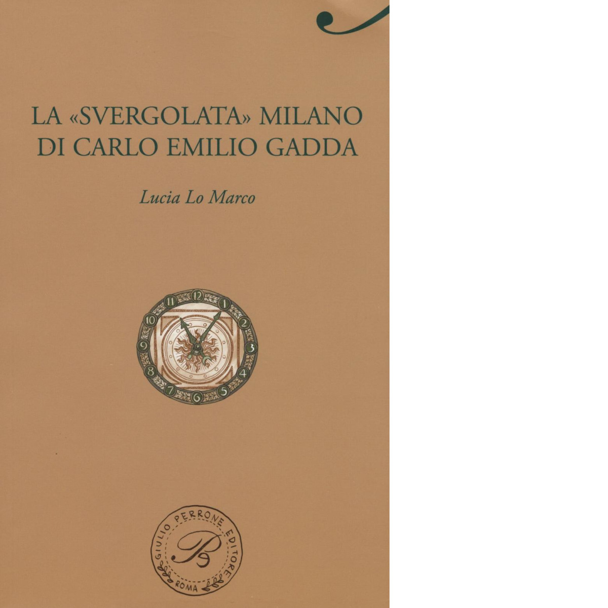 La «svergolata» Milano di Carlo Emilio Gadda di Lucia Lo Marco - 2017