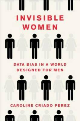 Invisible Women: Data Bias in a World Designed for Men - Hardcover - VERY GOOD