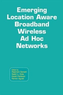 Emerging Location Aware Broadband Wireless Ad Hoc Networks - 9781489983428