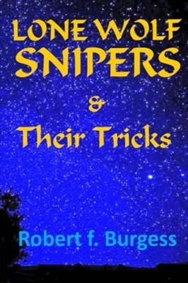 LONE WOLF SNIPERS & Their Tricks -  NEW ROBERT F. BURGE 2021-08-27