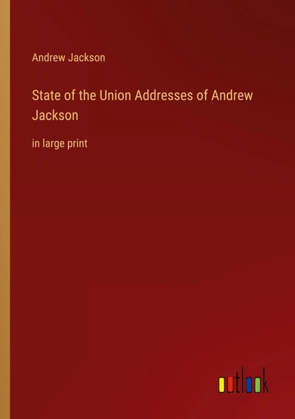 State Of The Union Addresses Of Andrew Jackson In Large Print Andrew Jackson-image