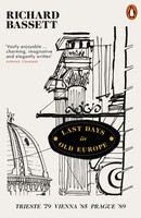 Last Days In Old Europe | Trieste '79, Vienna '85, Prague '89 | Richard Bassett