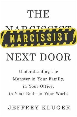 The Narcissist Next Door: Understanding the Monster in Your Family, in Your...