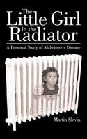 The Little Girl In The Radiator | A Personal Study Of Alzheimer's Disease | Buch