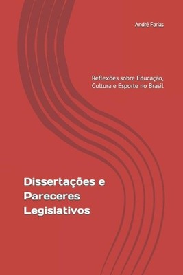 Dissertaes e Pareceres Legislativos: Reflex?es sobre Educa??o, Cultura e Esporte