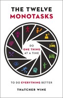 The Twelve Monotasks | Do One Thing At A Time To Do Everything Better | Wine