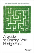 A Guide to Starting Your Hedge Fund: A Practitioner's Guide by John Thompson (En