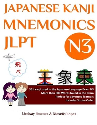 Japanese Kanji Mnemonics Jlpt N3: 361 Kanji Found in the Japanese Lang by Lindsa