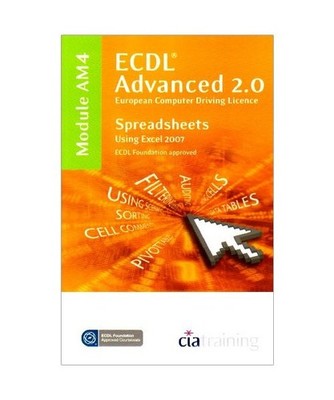 ECDL Advanced Syllabus 2.0 Module AM4 Spreadsheets Using Excel 2007, CiA Trainin