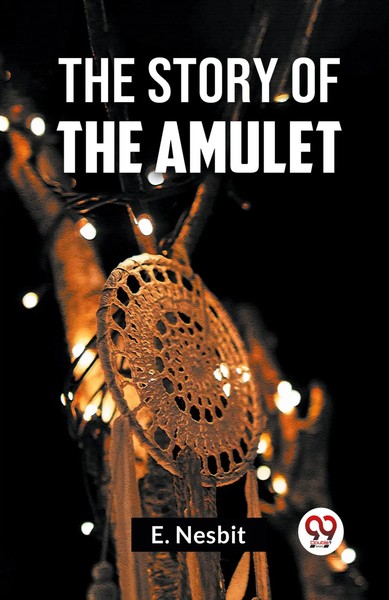 The Story Of The Amulet | E. Nesbit | Taschenbuch | Englisch | 2023-image