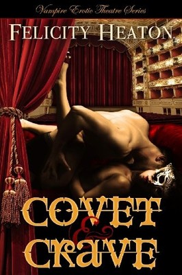Covet and Crave: Vampire Erotic Theatre Romance Series,Felicity 