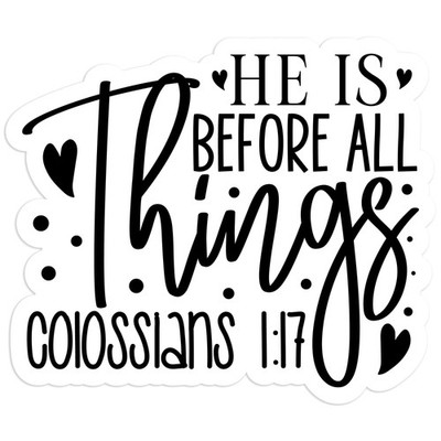 He is Before Things - Vinyl Decal Sticker - Car Window Laptop - #698