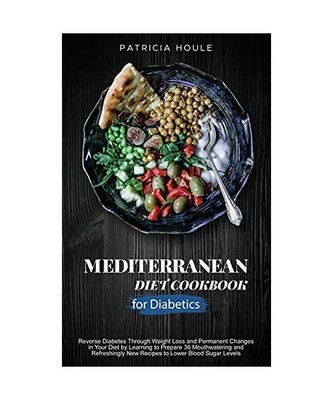 Mediterranean Diet Cookbook for Diabetics: Reverse Diabetes Through Weight Loss 