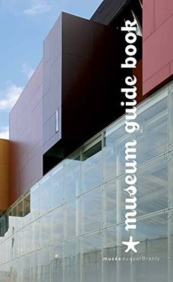 Musee du quai Branly   Jacques Chirac guide book by Musée du quai Branly Book