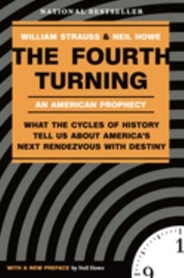The Fourth Turning : What the Cycles of History Tell Us about Ame