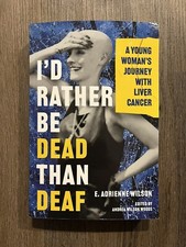 I&rsquo;d Rather Be Dead Than Deaf: A Young Woman&rsquo;s Journey With Liver Cancer Book