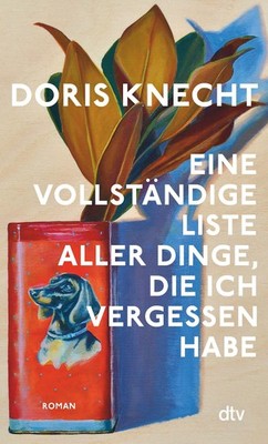Knecht, Doris/Eine vollständige Liste aller Dinge, die ich vergessen habe D ...