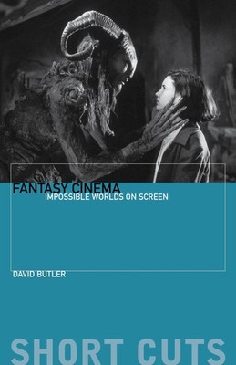 Fantasy Cinema: Impossible Worlds on Screen (Short Cuts) by David Butler