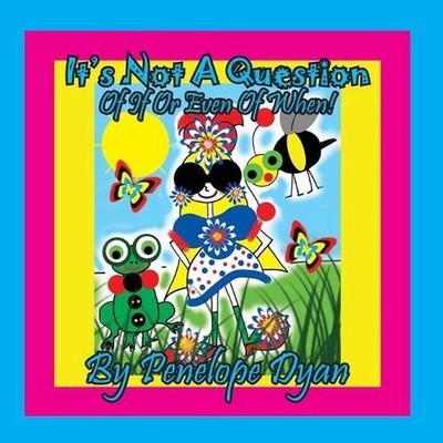 It's Not A Question . . . Of If Or Even Of When! by Penelope Dyan (English) Pape