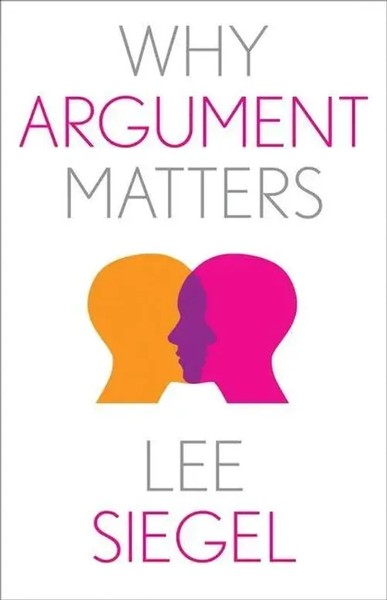 Why Argument Matters | Lee Siegel | Englisch | Buch | Einband - Fest (Hardcover)-image