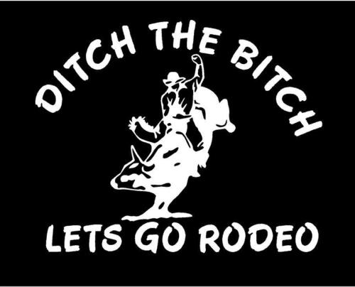 Ditch The Bitch Let's Rodeo Vinyl Decal Bull rider country sticker truck window - Picture 1 of 1