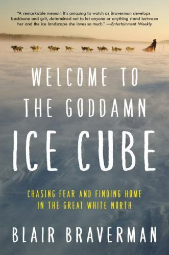 Welcome to the Goddamn Ice Cube: Chasing Fear and Finding Home in the Great Whi - Photo 1/1
