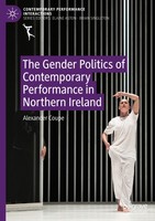 The Gender Politics Of Contemporary Performance In Northern Ireland Alexander Co