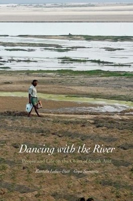Dancing with the River: People and Life on the Chars of South Asia: Used