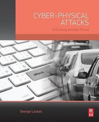 Cyber-Physical Attacks: A Growing Invisible Threat by George Loukas (English) Pa