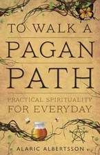To Walk a Pagan Path: Practical Spirituality for Every ...