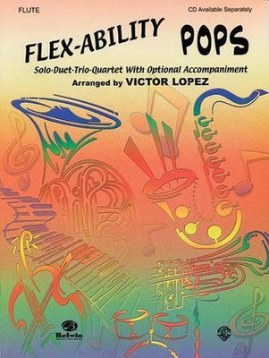 Flex-Ability Pops: Flute: Solo-Duet-Trio-Quartet with Optional Accompaniment by 