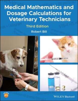 Medical Mathematics and Dosage Calculations for Veterinary Technicians by Bill