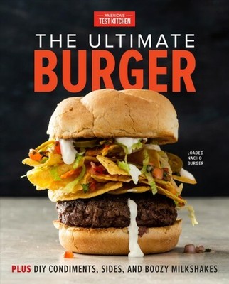 Ultimate Burger : Plus DIY Condiments, Sides, and Boozy Milkshakes, Hardcover...