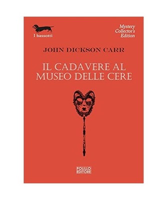 Il cadavere al museo delle cere [I bassotti], Dickson Carr, John